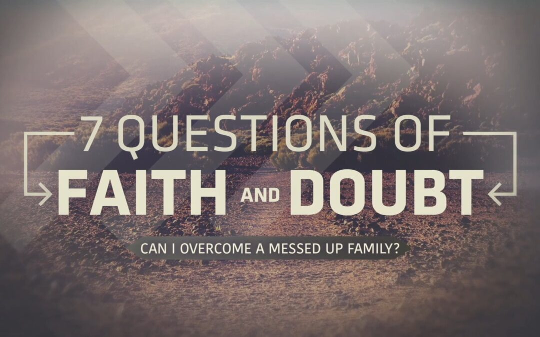 7 Questions of Faith and Doubt