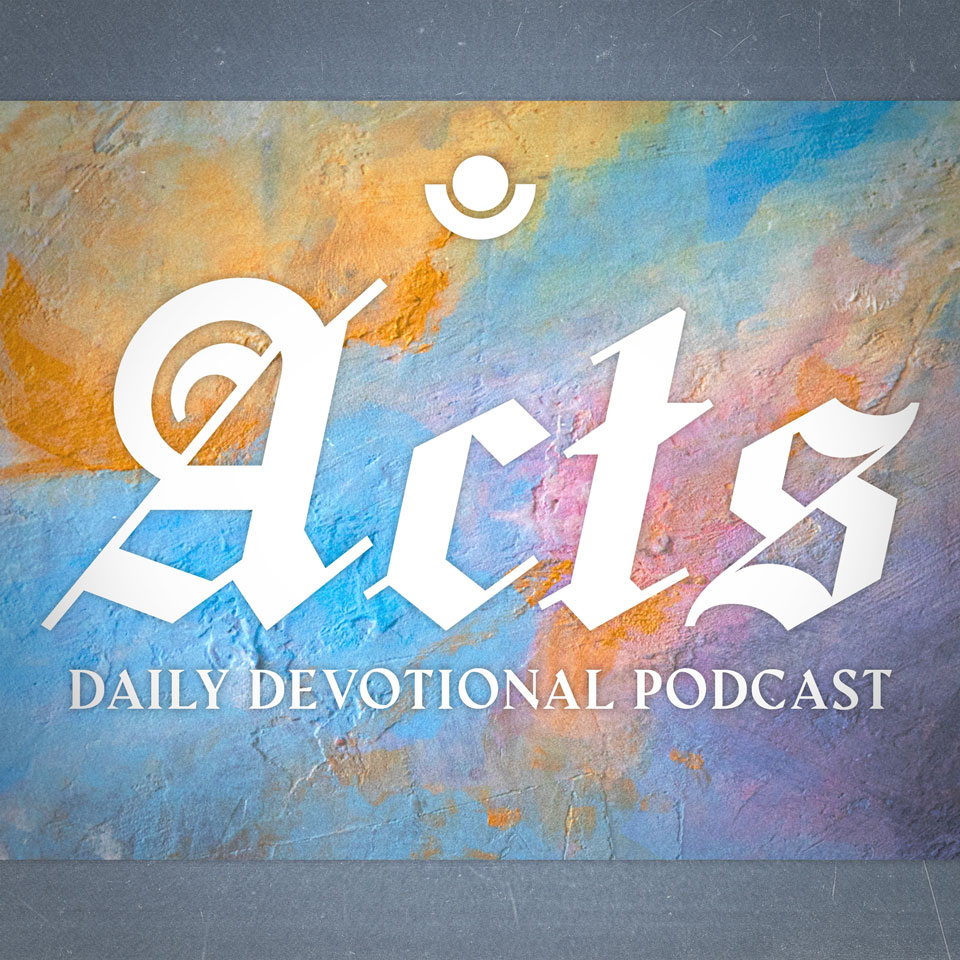 Acts Daily Devotional Podcast